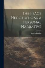 The Peace Negotiations a Personal Narrative af Robert Lansing