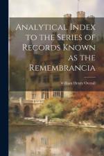 Analytical Index to the Series of Records Known as the Remembrancia af William Henry Overall