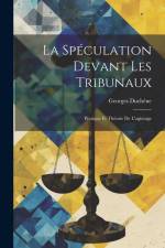 La Spéculation Devant les Tribunaux: Pratique et Théorie de L'agiotage af Georges Duchêne