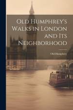Old Humphrey's Walks in London and Its Neighborhood af Old Humphrey