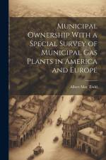 Municipal Ownership With a Special Survey of Municipal Gas Plants in America and Europe af Albert May Todd