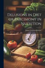 Delusions in Diet or Parcimony in Nutrition af James Crichton-Browne