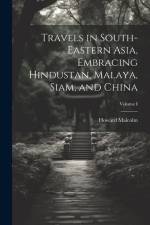 Travels in South-Eastern Asia, Embracing Hindustan, Malaya, Siam, and China; Volume I af Howard Malcolm