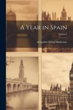 A Year in Spain; Volume I af Alexander Slidell Mackenzie