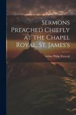 Sermons Preached Chiefly at the Chapel Royal, St. James's af Arthur Philip Perceval