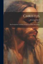 Christus: Das Evangelium und Seine Weltgeschichtliche Bedeutung af Herman Schell