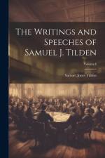 The Writings and Speeches of Samuel J. Tilden; Volume I af Samuel Jones Tilden