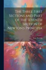 The Three First Sections and Part of the Seventh Section of Newton's Principia af Isaac Newton