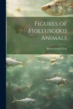 Figures of Molluscous Animals af Maria Emma Gray