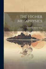 The Higher Metaphysics af Elizabeth Delvine King