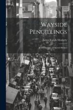 Wayside Pencillings: With Glimpses of Sacred Shrines af James Joseph Moriarty