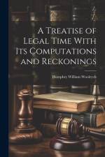 A Treatise of Legal Time With Its Computations and Reckonings af Humphry William Woolrych