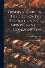 Observations on the Bill for the Regulation and Improvement of Commons, 1876