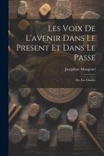 Les Voix de L'avenir dans le Present et Dans le Passe; ou, Les Oracles af Josephine Mongruel