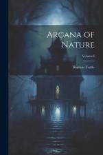 Arcana of Nature; Volume I af Hudson Tuttle