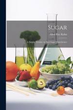Sugar: A Simple Treatise on Beet Sugar Manufacture af Allen Ray Kahn