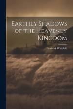 Earthly Shadows of the Heavenly Kingdom af Frederick Whitfield