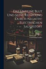 Das Unreine Blut und Seine Reinigung Durch Negativ-Electrischen Sauerstoff af Constantin Lender