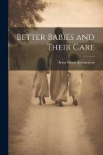 Better Babies and Their Care af Anna Steese Richardson
