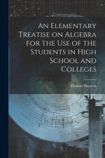 An Elementary Treatise on Algebra for the Use of the Students in High School and Colleges af Thomas Sherwin