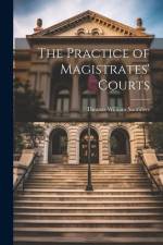 The Practice of Magistrates' Courts af Thomas William Saunders