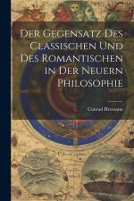 Der Gegensatz des Classischen und des Romantischen in der Neuern Philosophie