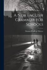 A New English Grammar for Schools af Thomas Wadleigh Harvey