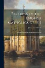 Records of the English Catholics of 1715: Compiled Wholly From Original Documents af John Orlebar Payne