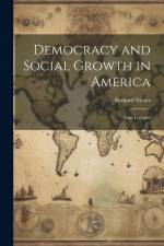 Democracy and Social Growth in America: Four Lectures af Bernard Moses