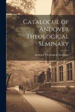 Catalogue of Andover Theological Seminary af Andover Theological Seminary