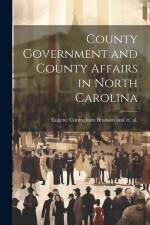 County Government and County Affairs in North Carolina af Eugene Cuningham Branson and Et Al
