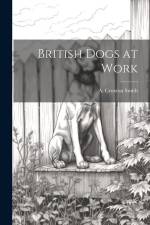 British Dogs at Work af A. Croxton Smith