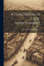 A Handbook of Civic Improvement af Herman Gerlach James