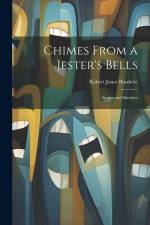 Chimes From a Jester's Bells: Stories and Sketches af Robert Jones Burdette