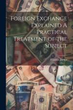 Foreign Exchange Explained A Practical Treatment of the Subject af Franklin Escher