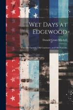 Wet Days at Edgewood: With Old Farmers, Old Gardeners, and Old Pastorals af Donald Grant Mitchell