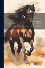 The Horse: Its Varieties and Management in Health and Disease af George Armatage