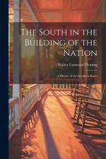 The South in the Building of the Nation: A History of the Southern States af Walter Lynwood Fleming
