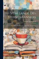 Vom Lande des Sternenbanners: Eine Blumenlese Deutscher Dichtungen aus Amerika af Gotthold August Neeff