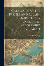 Catalogue of the Officers and Alumni of Middlebury College in Middlebury, Vermont af Middlebury College