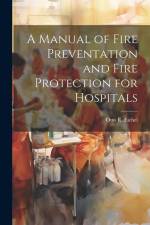 A Manual of Fire Preventation and Fire Protection for Hospitals af Otto R. Eichel