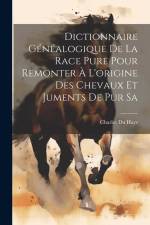 Dictionnaire Généalogique de la Race Pure Pour Remonter à L'origine des Chevaux et Juments de pur Sa af Charles Du Hays