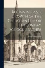 Beginning and Growth of the Chirstian Life or The Sunday School Teacher af Charlotte Maria Haven