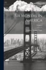 Six Months in America; Volume I af Godfrey Thomas Vigne