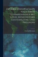 Die Sprachwissenschaft Nach Ihrem Zusammenhange mit Logik, Menschlicher Geistesbildung und Philosoph af Conrad Hermann