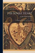 The Senile Heart: Its Symptoms, Sequelae, and Treatment af George William Balfour