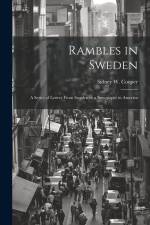 Rambles in Sweden: A Series of Letters From Sweden to a Newspaper in America af Sidney W. Cooper