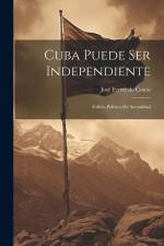 Cuba Puede ser Independiente: Folleto Politico de Actualidad af Jose Ferrer De Couto