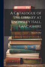 A Catalogue of the Library at Knowsley Hall, Lancashire af Knowsley Hall