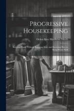 Progressive Housekeeping: Keeping House Without Knowing How, and Knowing How to Keep House Well af Helen Alice Matthews Nitsch